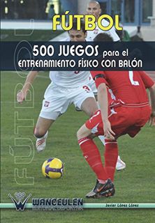 Get [EPUB KINDLE PDF EBOOK] Futbol 500 juegos para el entrenamiento fisico con balón (Spanish Editio