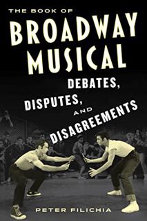 Get PDF EBOOK EPUB KINDLE The Book of Broadway Musical Debates, Disputes, and Disagreements by  Pete