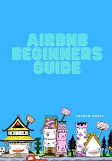 [Get] [EPUB KINDLE PDF EBOOK] Airbnb Beginner's Guide to Hosting: How to set up and run your own Air