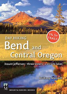 [VIEW] [KINDLE PDF EBOOK EPUB] Day Hiking Bend & Central Oregon: Mount Jefferson/ Sisters/ Cascade L