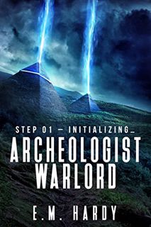[View] [PDF EBOOK EPUB KINDLE] Archeologist Warlord: A Dungeon Core Epic by  E.M. Hardy &  LitRPG Fr