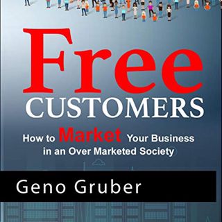 [READ] [KINDLE PDF EBOOK EPUB] Free Customers: How to Market Your Business in an Over-Marketed Socie