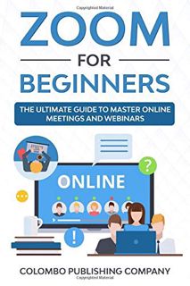 View [KINDLE PDF EBOOK EPUB] Zoom for Beginners: The Ultimate Guide to Master Online Meetings and We
