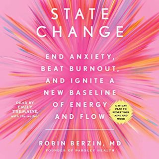 READ [PDF EBOOK EPUB KINDLE] State Change: End Anxiety, Beat Burnout, and Ignite a New Baseline of E