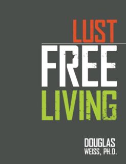 [READ] KINDLE PDF EBOOK EPUB Lust Free Living by  Ph.D. Weiss 📚