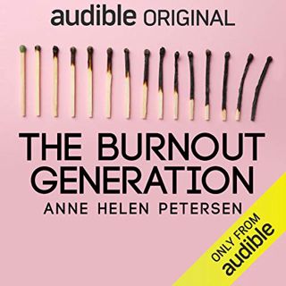 Access [KINDLE PDF EBOOK EPUB] The Burnout Generation by  Anne Helen Petersen,Anne Helen Petersen,Au