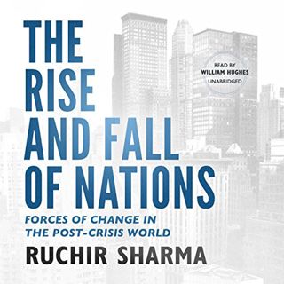 ACCESS [EPUB KINDLE PDF EBOOK] The Rise and Fall of Nations: Forces of Change in the Post-Crisis Wor