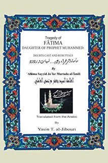[READ] [KINDLE PDF EBOOK EPUB] Tragedy of Fatima Daughter of Prophet Muhammed: Doubts Cast and Rebut