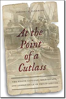 View [PDF EBOOK EPUB KINDLE] At the Point of a Cutlass: The Pirate Capture, Bold Escape, and Lonely