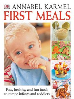 [GET] [KINDLE PDF EBOOK EPUB] First Meals Revised: Fast, healthy, and fun foods to tempt infants and