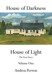 READ EPUB KINDLE PDF EBOOK House of Darkness House of Light: The True Story Volume One by  Andrea Pe