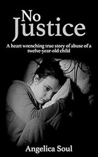 [GET] [EPUB KINDLE PDF EBOOK] No Justice: A heart wrenching true story of abuse of a twelve-year-old