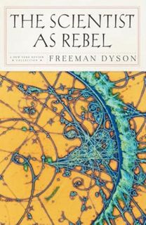 [READ] [KINDLE PDF EBOOK EPUB] The Scientist as Rebel (New York Review Books (Paperback)) by  Freema