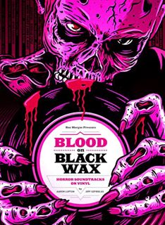 Access KINDLE PDF EBOOK EPUB Blood on Black Wax: Horror Soundtracks on Vinyl (Expanded Edition) by