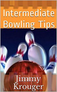 GET EPUB KINDLE PDF EBOOK Intermediate Bowling Tips by  Jimmy Krouger 🗂️