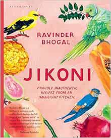Access EPUB KINDLE PDF EBOOK Jikoni: Proudly Inauthentic Recipes from an Immigrant Kitchen by Ravind