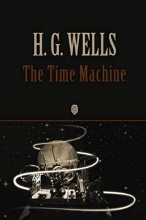 [View] [KINDLE PDF EBOOK EPUB] The Time Machine by  H.G. Wells √