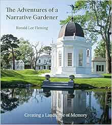 Get EBOOK EPUB KINDLE PDF The Adventures of a Narrative Gardener: Creating a Landscape of Memory by