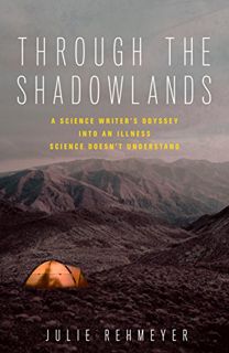 [READ] EPUB KINDLE PDF EBOOK Through the Shadowlands: A Science Writer's Odyssey into an Illness Sci