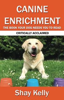 READ KINDLE PDF EBOOK EPUB CANINE ENRICHMENT: THE BOOK YOUR DOG NEEDS YOU TO READ by  Shay Kelly 📰
