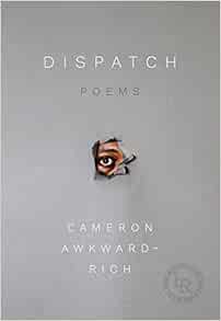 ACCESS [PDF EBOOK EPUB KINDLE] Dispatch: Poems by Cameron Awkward-Rich ✔️
