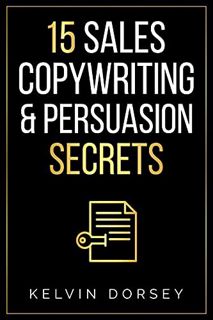 Access PDF EBOOK EPUB KINDLE 15 Sales, Copywriting & Persuasion Secrets by  Kelvin Dorsey 💔