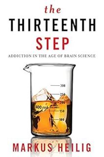 [GET] EPUB KINDLE PDF EBOOK The Thirteenth Step: Addiction in the Age of Brain Science by Markus Hei