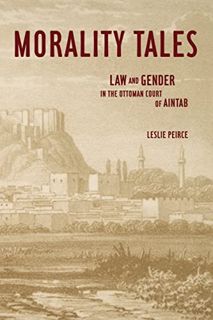[Access] KINDLE PDF EBOOK EPUB Morality Tales: Law and Gender in the Ottoman Court of Aintab by  Les