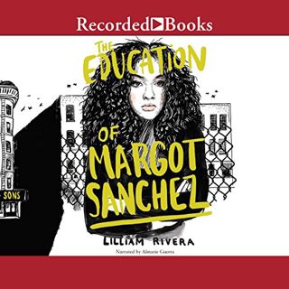 GET EPUB KINDLE PDF EBOOK The Education of Margot Sanchez by  Lilliam Rivera,Almarie Guerra,Recorded
