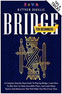 VIEW [EBOOK EPUB KINDLE PDF] Bridge for Beginners: A Complete Step-by-Step Guide to Playing Bridge.