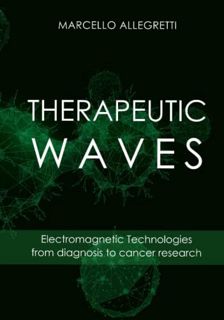 Get [EPUB KINDLE PDF EBOOK] THERAPEUTIC WAVES: Electromagnetic Technologies from diagnosis to cancer
