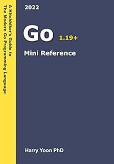 [ACCESS] EPUB KINDLE PDF EBOOK Golang Mini Reference 2022: A Quick Guide to the Go Programming Langu