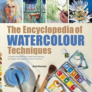 [Get] [PDF EBOOK EPUB KINDLE] Encyclopedia of Watercolour Techniques, The: A Unique Visual Directory