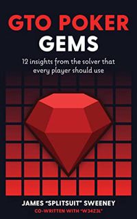 Read [EBOOK EPUB KINDLE PDF] GTO Poker Gems: 12 Insights From The Solver That Every Player Should Us