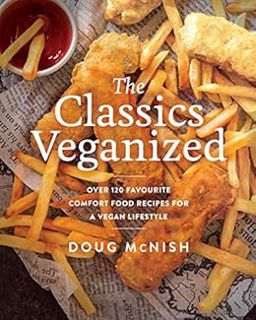 VIEW PDF EBOOK EPUB KINDLE The Classics Veganized: Over 120 Favourite Comfort Food Recipes for a Veg