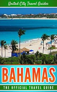 GET [PDF EBOOK EPUB KINDLE] Bahamas: The Official Travel Guide by United City Travel Guides 🖋️