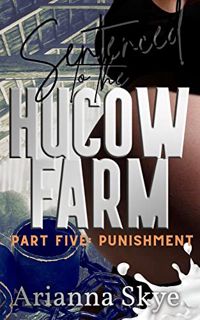 [GET] [EPUB KINDLE PDF EBOOK] Sentenced to the Hucow Farm: Part Five : Punishment by  Arianna Skye �