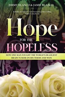 Access PDF EBOOK EPUB KINDLE Hope for the Hopeless: How One Man Fought the World's Deadliest Brain T