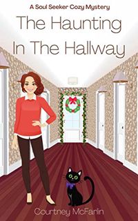 [READ] EBOOK EPUB KINDLE PDF The Haunting in the Hallway: A Soul Seeker Cozy Mystery #9 (Soul Seeker
