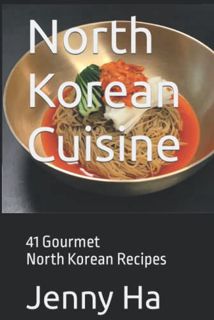 [Get] [PDF EBOOK EPUB KINDLE] North Korean Cuisine: 41 Gourmet North Korean Recipes by  Jenny Ha 🎯