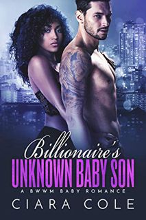 [Get] [EBOOK EPUB KINDLE PDF] Billionaire's Unknown Baby Son: A BWWM Baby Romance by  Ciara Cole 📁