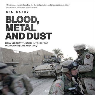 [View] [EBOOK EPUB KINDLE PDF] Blood, Metal and Dust: How Victory Turned into Defeat in Afghanistan