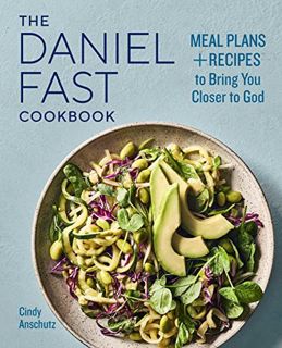 Get [KINDLE PDF EBOOK EPUB] The Daniel Fast Cookbook: Meal Plans and Recipes to Bring You Closer to