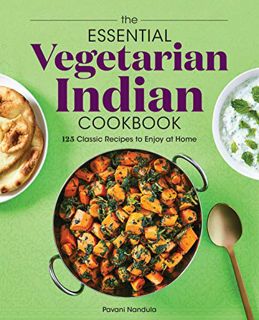 [View] [PDF EBOOK EPUB KINDLE] The Essential Vegetarian Indian Cookbook: 125 Classic Recipes to Enjo