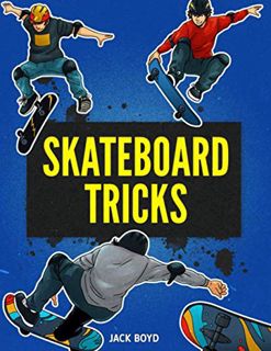 GET EPUB KINDLE PDF EBOOK Skateboard Tricks: Step By Step Instructions & Videos To Help You Land You