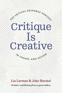 [Get] [EBOOK EPUB KINDLE PDF] Critique Is Creative: The Critical Response Process® in Theory and Act