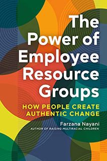 [Get] [EPUB KINDLE PDF EBOOK] The Power of Employee Resource Groups: How People Create Authentic Cha