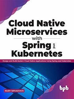 VIEW EPUB KINDLE PDF EBOOK Cloud Native Microservices with Spring and Kubernetes: Design and Build M