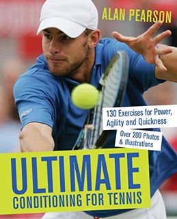 READ EPUB KINDLE PDF EBOOK Ultimate Conditioning for Tennis: 130 Exercises for Power, Agility and Qu