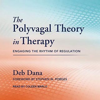 [GET] EPUB KINDLE PDF EBOOK The Polyvagal Theory in Therapy: Engaging the Rhythm of Regulation by  D